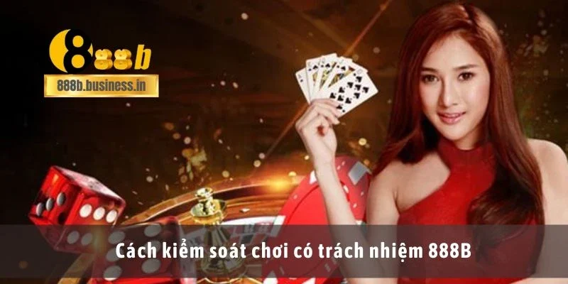 Cách kiểm soát chơi có trách nhiệm 888B