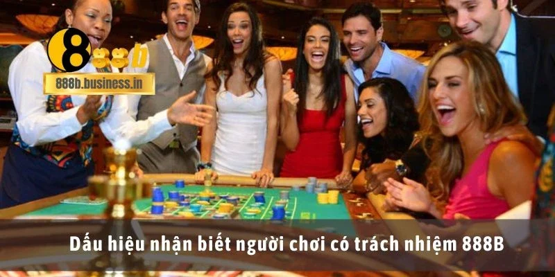 Dấu hiệu nhận biết người chơi có trách nhiệm 888B