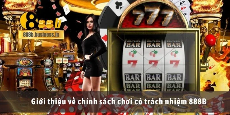 Giới thiệu về chính sách chơi có trách nhiệm 888B