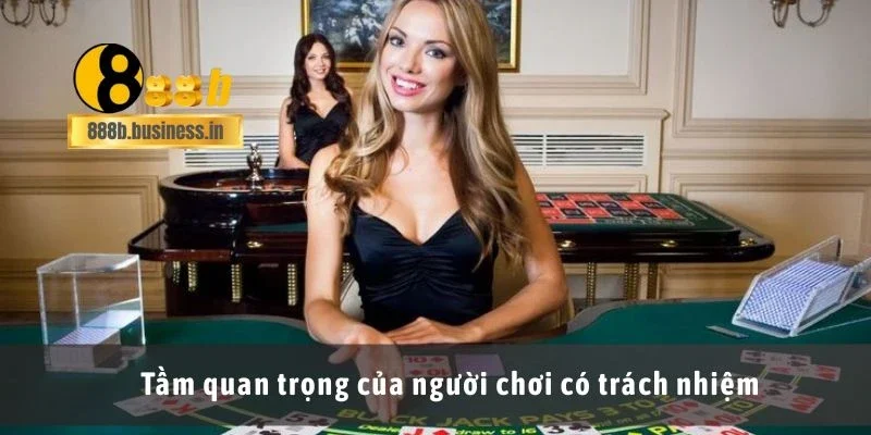 Tầm quan trọng của người chơi có trách nhiệm