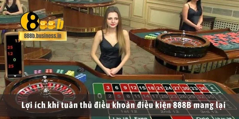 Lợi ích khi tuân thủ điều khoản điều kiện 888B mang lại