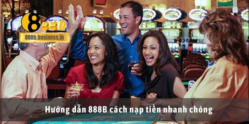 Hướng dẫn 888B cách nạp tiền nhanh chóng