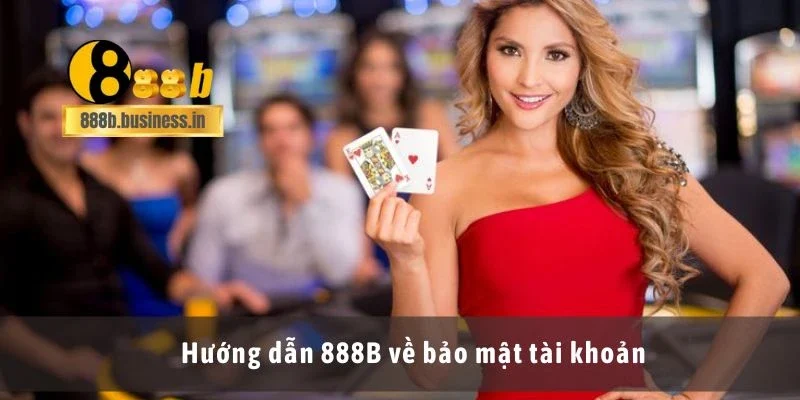 Hướng dẫn 888B về bảo mật tài khoản
