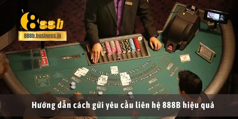 Hướng dẫn cách gửi yêu cầu liên hệ 888B hiệu quả