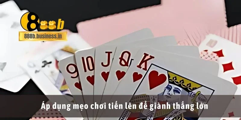 Áp dụng mẹo chơi tiến lên để giành thắng lớn