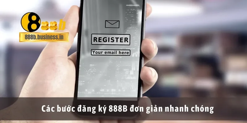 Các bước đăng ký 888B đơn giản nhanh chóng