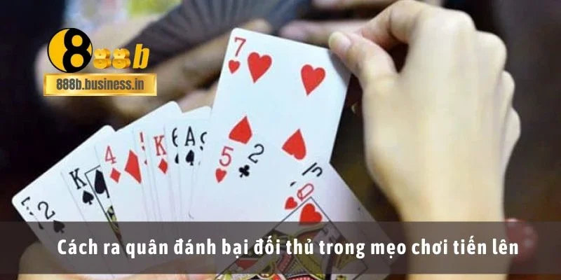 Cách ra quân đánh bại đối thủ trong mẹo chơi tiến lên