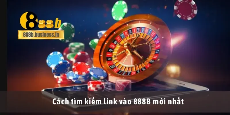 Cách tìm kiếm link vào 888B mới nhất