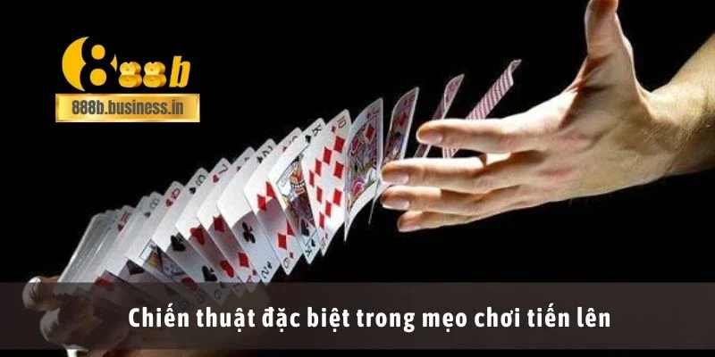 Chiến thuật đặc biệt trong mẹo chơi tiến lên