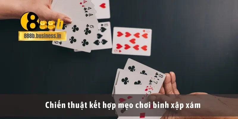 Chiến thuật kết hợp mẹo chơi binh xập xám