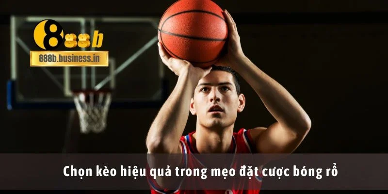 Chọn kèo hiệu quả trong mẹo đặt cược bóng rổ