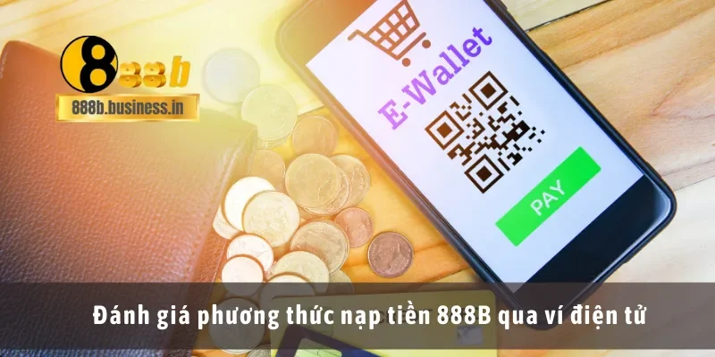 Đánh giá phương thức nạp tiền 888B qua ví điện tử
