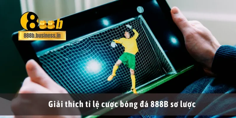 Giải thích tỉ lệ cược bóng đá 888B sơ lược