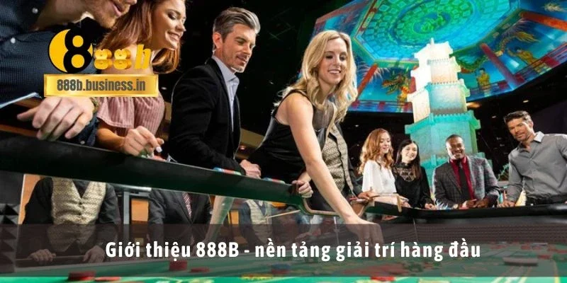Giới thiệu 888B - nền tảng giải trí hàng đầu