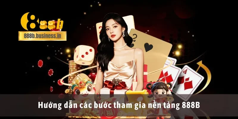 Hướng dẫn các bước tham gia nền tảng 888B