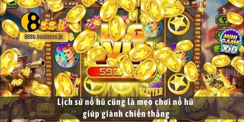 Lịch sử nổ hũ cũng là mẹo chơi nổ hũ giúp giành chiến thắng