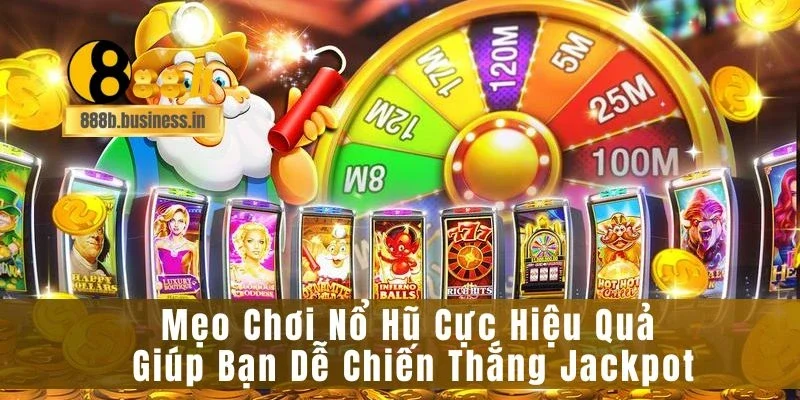Mẹo Chơi Nổ Hũ Cực Hiệu Quả Giúp Bạn Dễ Chiến Thắng Jackpot