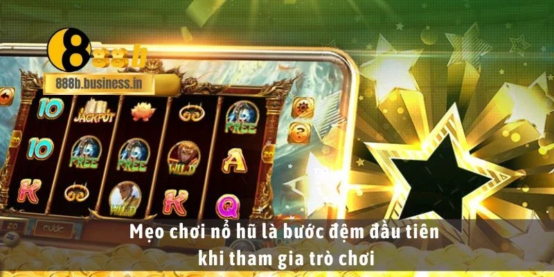 Mẹo chơi nổ hũ là bước đệm đầu tiên khi tham gia trò chơi