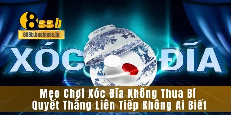Mẹo Chơi Xóc Đĩa Không Thua  Bí Quyết Thắng Liên Tiếp Không Ai Biết