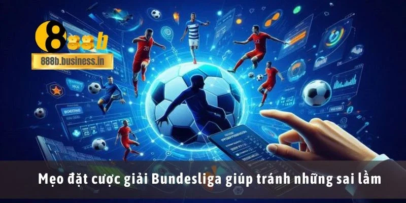 Mẹo đặt cược giải Bundesliga giúp tránh những sai lầm