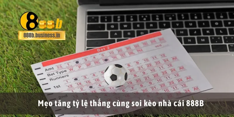 Mẹo tăng tỷ lệ thắng cùng soi kèo nhà cái 888B