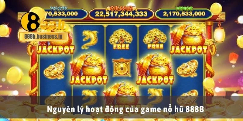 Nguyên lý hoạt động của game nổ hũ 888B