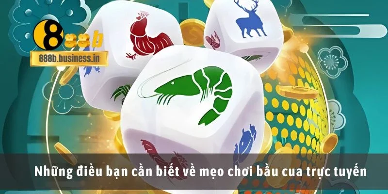 Những điều bạn cần biết về mẹo chơi bầu cua trực tuyến