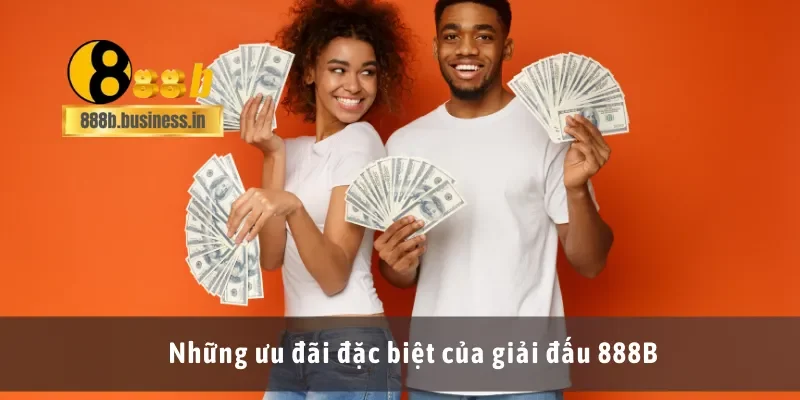 Những ưu đãi đặc biệt của giải đấu 888B