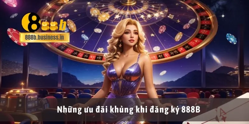 Những ưu đãi khủng khi đăng ký 888B