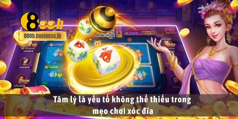 Tâm lý là yếu tố không thể thiếu trong mẹo chơi xóc đĩa
