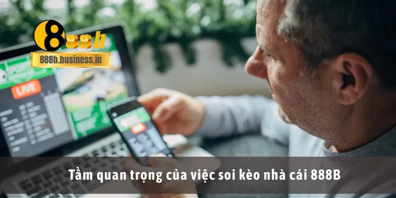 Tầm quan trọng của việc soi kèo nhà cái 888B