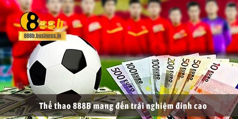 Thể thao 888B mang đến trải nghiệm đỉnh cao