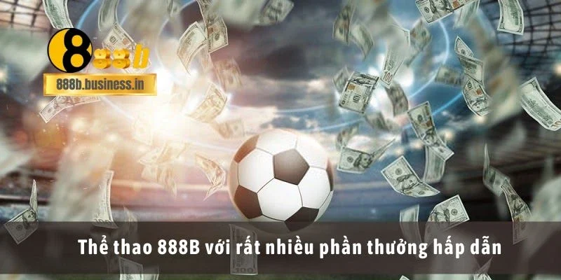 Thể thao 888B với rất nhiều phần thưởng hấp dẫn