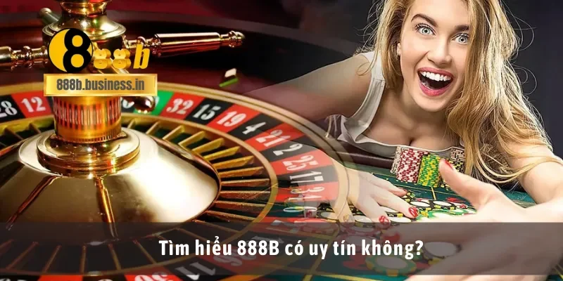 Tìm hiểu 888B có uy tín không?