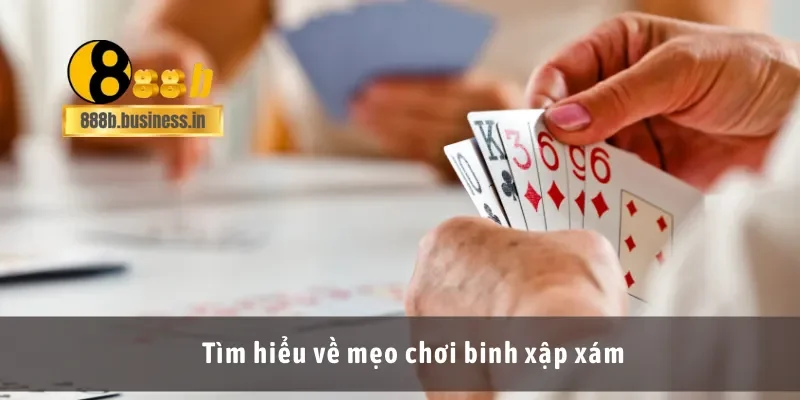 Tìm hiểu về mẹo chơi binh xập xám