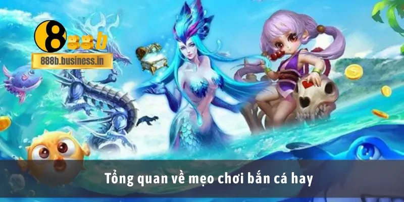 Tổng quan về mẹo chơi bắn cá hay