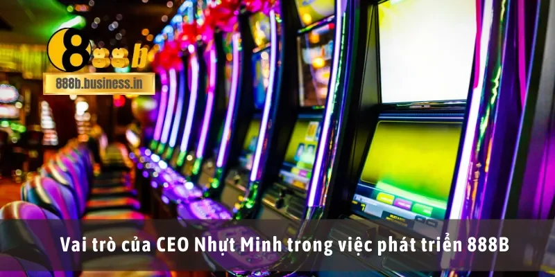 Vai trò của CEO Nhựt Minh trong việc phát triển 888B